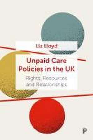 Unpaid Care Policies in the UK – Rights, Resources and Relationships de Liz Lloyd