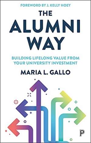 The Alumni Way – Building Lifelong Value from Your University Investment de M Gallo