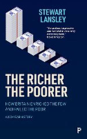 The Richer, The Poorer – How Britain Enriched the Few and Failed the Poor. A 200–Year History de S Lansley