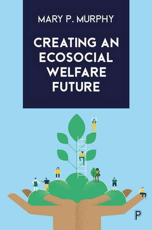 Creating an Ecosocial Welfare Future de M. Murphy