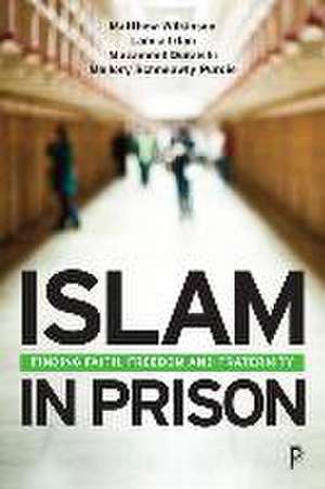 Islam in Prison – Finding Faith, Freedom and Frate rnity de M Wilkinson