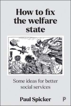 How to Fix the Welfare State – Some Ideas for Bett er Social Services de P Spicker