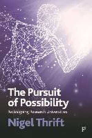 The Pursuit of Possibility – Redesigning Research Universities de N Thrift