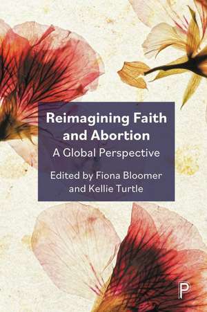 Reimagining Faith and Abortion – A Global Perspect ive de F Bloomer