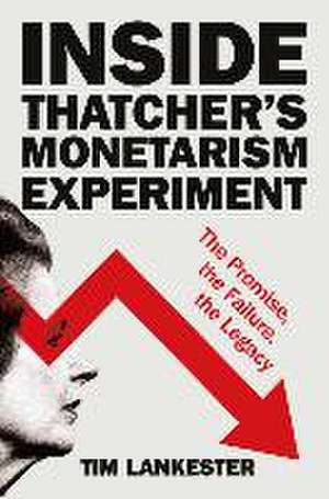 Inside Thatcher's Monetarism Experiment de Tim Lankester