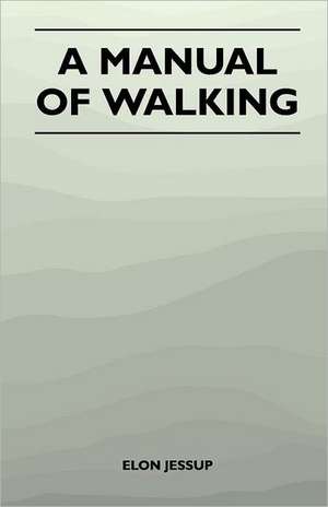 A Manual of Walking de Elon Huntington Jessup