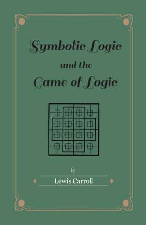 Symbolic Logic and the Game of Logic de Lewis Carroll