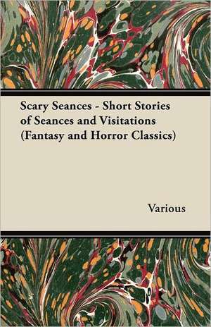 Scary Seances - Short Stories of Seances and Visitations (Fantasy and Horror Classics) de Various