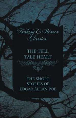 The Tell Tale Heart - The Short Stories of Edgar Allan Poe (Fantasy and Horror Classics) de Edgar Allan Poe