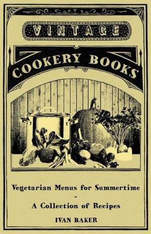 Vegetarian Menus for Summertime - A Collection of Recipes de Ivan Baker