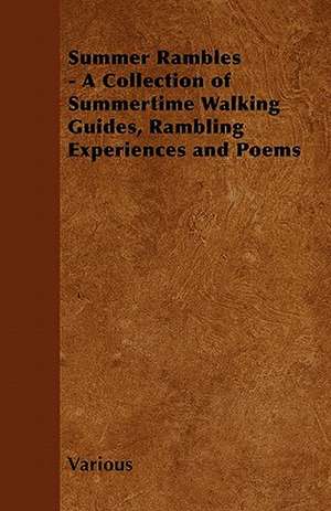 Summer Rambles - A Collection of Summertime Walking Guides, Rambling Experiences and Poems de Various