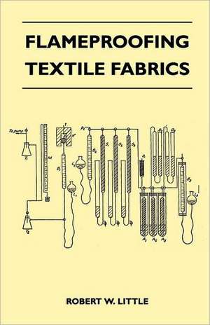 Flameproofing Textile Fabrics de Robert W. Little