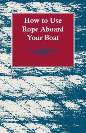 How to Use Rope Aboard Your Boat de Anon