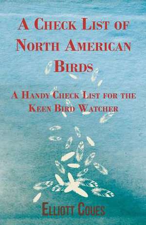 A Check List of North American Birds - A Handy Check List for the Keen Bird Watcher de Elliott Coues