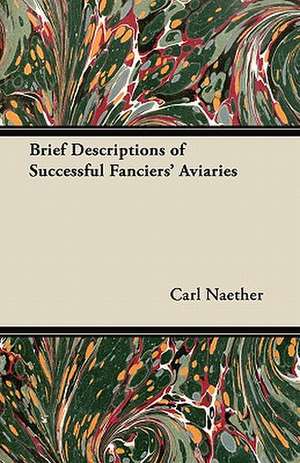 Brief Descriptions of Successful Fanciers' Aviaries de Carl Naether