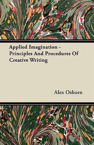 Applied Imagination - Principles and Procedures of Creative Writing de Alex Osborn