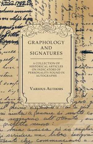 Graphology and Signatures - A Collection of Historical Articles on Indicators of Personality Found in Autographs de Various