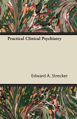 Practical Clinical Psychiatry de Edward A. Strecker