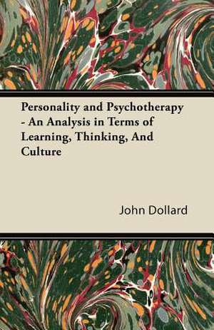 Personality and Psychotherapy - An Analysis in Terms of Learning, Thinking, and Culture de John Dollard