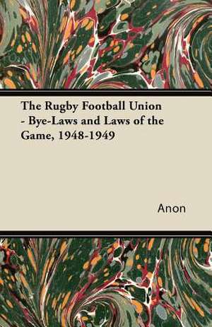 The Rugby Football Union - Bye-Laws and Laws of the Game, 1948-1949 de Anon