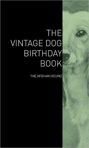 The Vintage Dog Birthday Book - The Afghan Hound de various