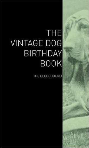 The Vintage Dog Birthday Book - The Bloodhound de various