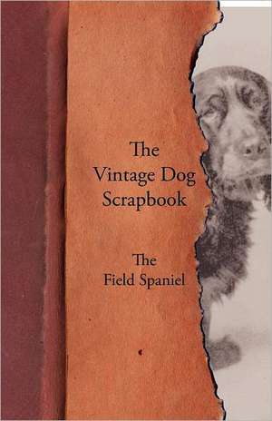 The Vintage Dog Scrapbook - The Field Spaniel de various