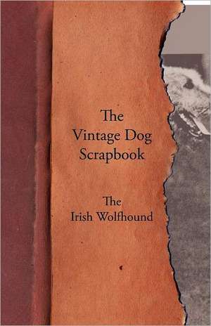 The Vintage Dog Scrapbook - The Irish Wolfhound de various