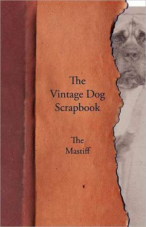 The Vintage Dog Scrapbook - The Mastiff de various