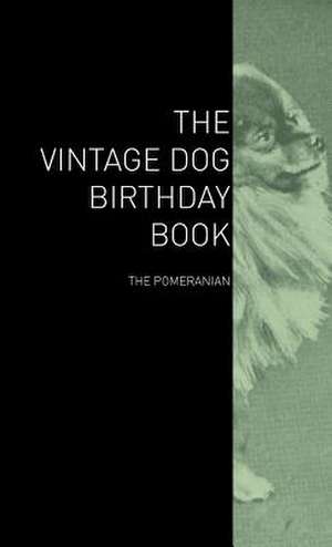 The Vintage Dog Birthday Book - The Pomeranian de various