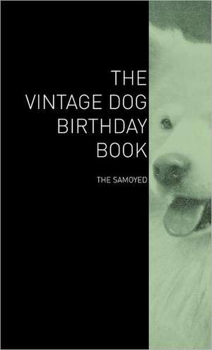 The Vintage Dog Birthday Book - The Samoyed de various