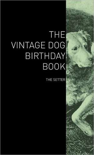 The Vintage Dog Birthday Book - The Setter de various