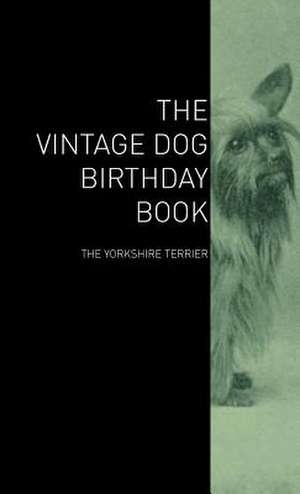 The Vintage Dog Birthday Book - The Yorkshire Terrier de various