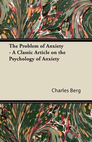 The Problem of Anxiety - A Classic Article on the Psychology of Anxiety de Charles Berg