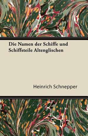 Die Namen Der Schiffe Und Schiffsteile Altenglischen de Heinrich Schnepper