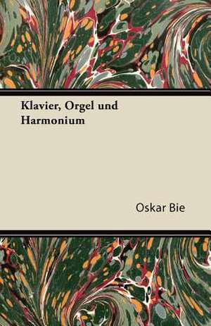 Klavier, Orgel Und Harmonium de Oskar Bie