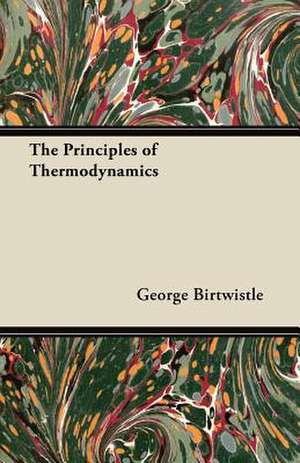 The Principles of Thermodynamics de George Birtwistle