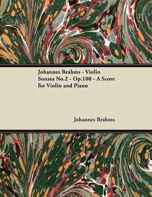 Johannes Brahms - Violin Sonata No.2 - Op.100 - A Score for Violin and Piano de Johannes Brahms