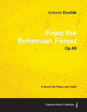 Antonín Dvo&#345;ák - From the Bohemian Forest - Op.68 - A Score for Piano and Cello de Antonín Dvorák