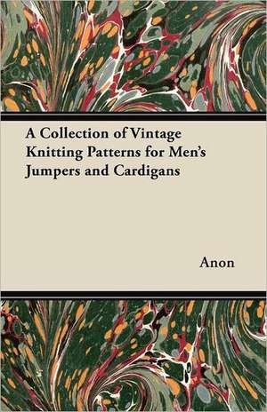 A Collection of Vintage Knitting Patterns for Men's Jumpers and Cardigans de Anon