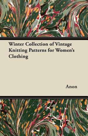 Winter Collection of Vintage Knitting Patterns for Women's Clothing de Anon