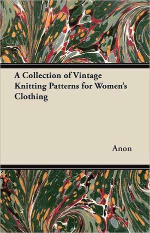 A Collection of Vintage Knitting Patterns for Women's Clothing de Anon