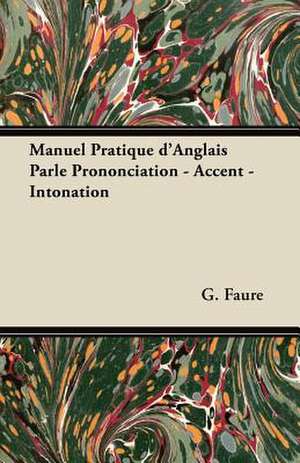 Manuel Pratique d'Anglais Parle Prononciation - Accent - Intonation de G. Faure