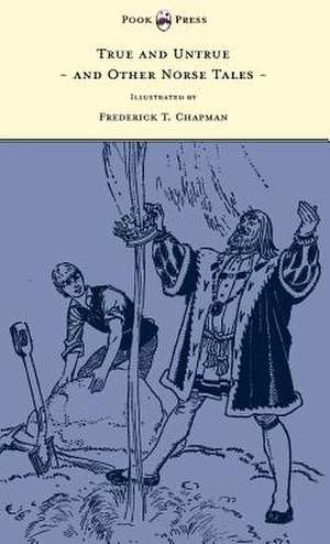 True and Untrue and Other Norse Tales - Illustrated by Frederick T. Chapman de Sigrid Undset