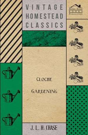 Cloche Gardening de J. L. H. Chase