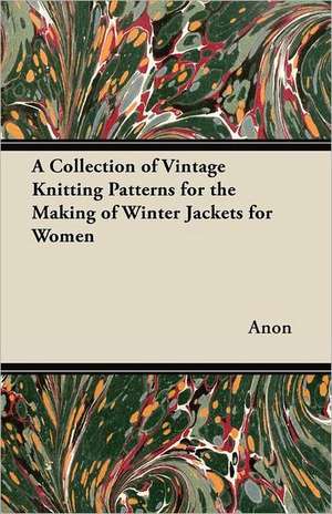 A Collection of Vintage Knitting Patterns for the Making of Winter Jackets for Women de Anon