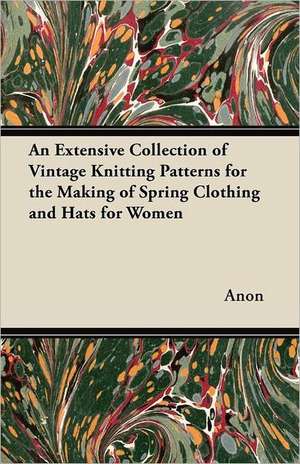 An Extensive Collection of Vintage Knitting Patterns for the Making of Spring Clothing and Hats for Women de Anon