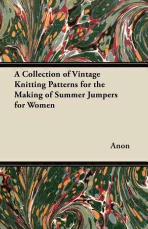 A Collection of Vintage Knitting Patterns for the Making of Summer Jumpers for Women de Anon