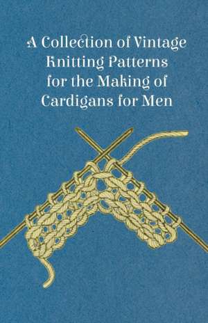 A Collection of Vintage Knitting Patterns for the Making of Cardigans for Men de Anon