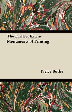 The Earliest Extant Monuments of Printing de Pierce Butler